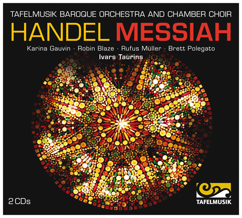 HANDEL, G.F.: Messiah (Gauvin, Blaze, Muller, Polegato, Tafelmusik Chamber Choir and Baroque Orchestra, Taurins)