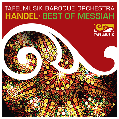 HANDEL, G.F.: Messiah [Oratorio] (Highlights) (Tafelmusik Chamber Choir and Baroque Orchestra, Taurins)