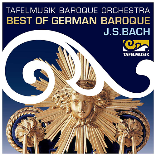 BACH, J.S.: Best of German Baroque (Tafelmusik Chamber Choir and Baroque Orchestra, Lamon, Taurins)