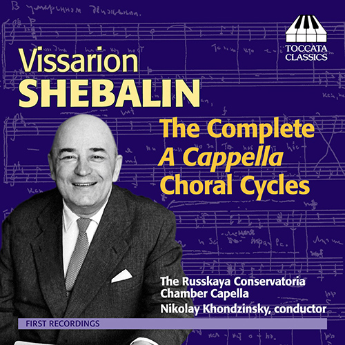 SHEBALIN, V.Y.: A Cappella Choral Cycles (Complete) (Russkaya Konservatoriya Chamber Choir, Khondzinsky)