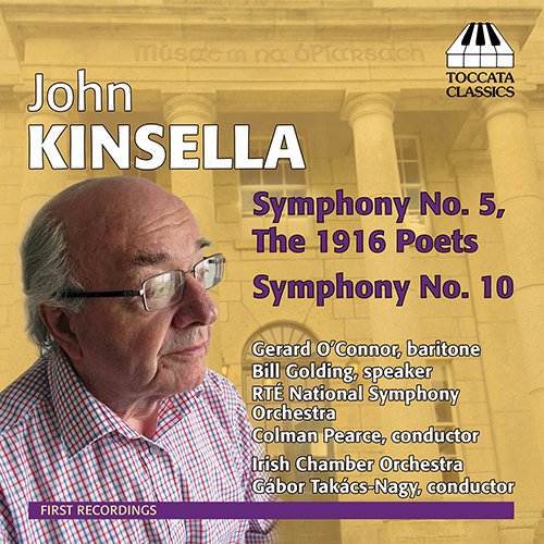KINSELLA, J.: Symphonies Nos. 5 and 10 (RTÉ National Symphony Orchestra, Irish Chamber Orchestra, Pearce, Takács-Nagy)