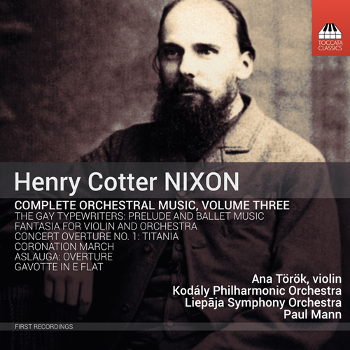 NIXON, H.C.: Orchestral Music (Complete), Vol. 3 (F. Nagy, Török, Kodály Philharmonic, Liepāja Symphony, P. Mann)