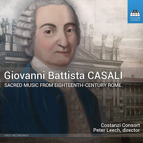 CASALI, G.B.: Sacred Choral Music from 18th Century Rome (Costanzi Consort, Leech)