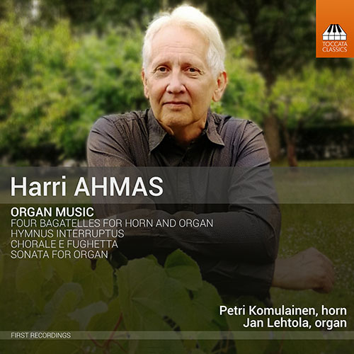 AHMAS, H.: Organ Music - 4 Bagatelles / Chorale e Fughetta / Hymnus interruptus / Organ Sonata (Lehtola, Komulainen)