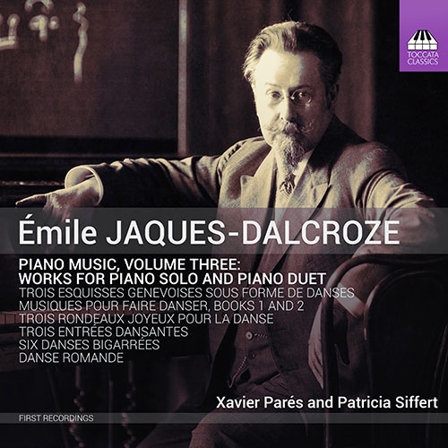 JAQUES-DALCROZE, É.: Piano Music, Vol. 3 (Parés,  Siffert)