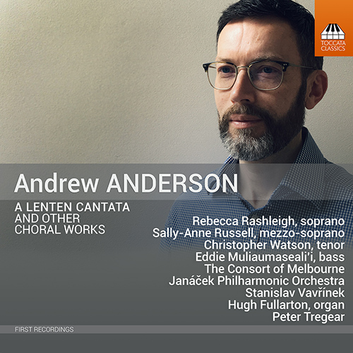 ANDERSON, A.J.: Lenten Cantata (A) / Carol / I Sing My Heart (Rashleigh, Russell, The Consort of Melbourne, Janáček Philharmonic, Vavřínek, Tregear)