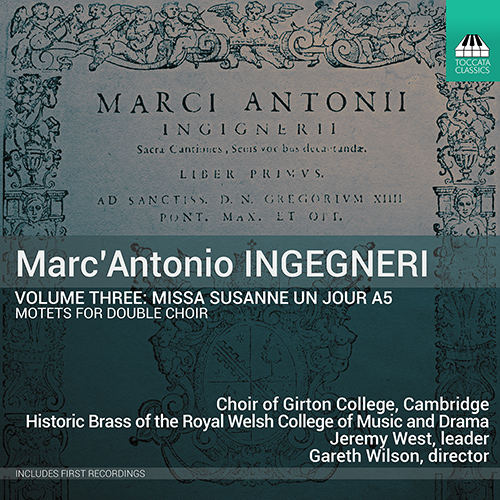 INGEGNERI, M.A.: Ingegneri, Vol. 3 - Missa Susanne un giour (Choir of Girton College, Cambridge, Wilson)
