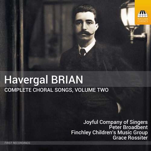 BRIAN, H.: Choral Songs (Complete), Vol. 2 (Joyful Company of Singers, Finchley Children's Music Group, Broadbent, Rossiter)