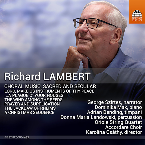 LAMBERT, R.: Choral Music - Sacred and Secular (Szirtes, D. Mak, Bending, Landowski, Oriole String Quartet, Accordare Choir, Csáthy)
