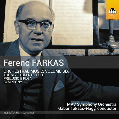 FARKAS, F.: Orchestral Music, Vol. 6 - The Sly Students Suite / Preludio e fuga / Symphony (Budapest Symphony Orchestra MÁV, Takács-Nagy)