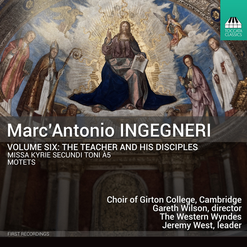 INGEGNERI, M.A.: Ingegneri, Vol. 6 - The Teacher and His Disciples (Choir of Girton College Cambridge, The Western Wyndes, G. Wilson, J. West)