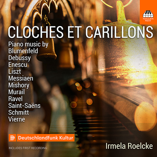 Piano Recital: Roelcke, Irmela - BLUMENFELD, F. / DEBUSSY, C. / ENESCU, G. / LISZT, F. / MESSIAEN, O. / MISHORY, G. (Cloches et Carillons)