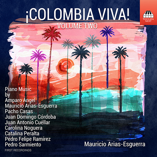Piano Recital: Arias-Esguerra, Mauricio - ÁNGEL, A. / ARIAS-ESGUERRA, M. / CASAS, P. / CÓRDOBA, J.D. / CUÉLLAR, J.A. (¡Colombia Viva!, Vol. 2)