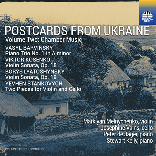 Postcards from Ukraine, Vol. 2: Chamber Music -BARVINSKY, V. / KOSENKO, V.S. / LYATOSHINSKY, B.M. (Melnychenko, Vains, de Jager, Kelly)
