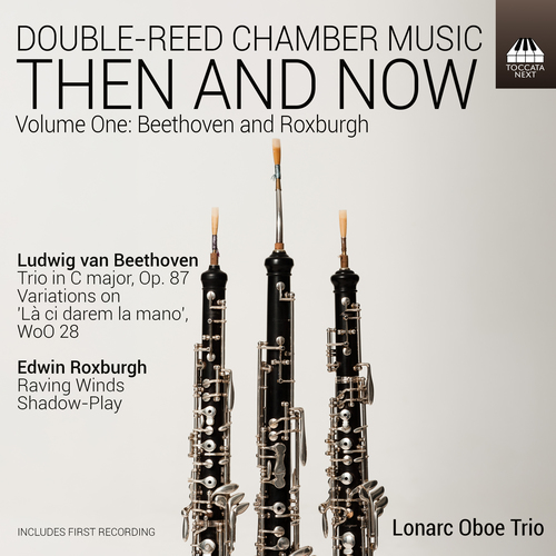 Double-Reed Chamber Music, Vol. 1 - BEETHOVEN, L. van / ROXBURGH, E (Then and Now) (Lonarc Oboe Trio)