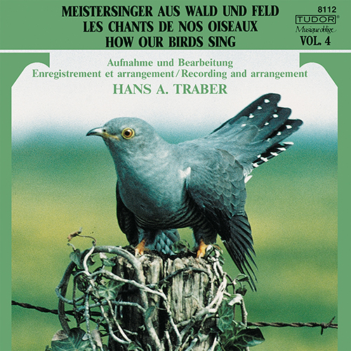 MEISTERSINGER AUS WALD UND FELD / LES CHANTS DE NOS OISEAUX / HOW OUR BIRDS SING, Vol. 4 (Traber)