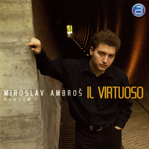 Violin Recital: Ambroš, Miroslav - SARASATE, P. de / PAGANINI, N. / BODOROVA, S. / WIENIAWSKI, H. / SPOHR, L. / KREISLER, F. (Il Virtuoso)