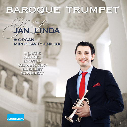 Trumpet Recital: Linda, Jan - CLARKE, J. / HANDEL, G.F. / MARTINI, J.-P.-É. / VEJVANOVSKÝ, P.-J. (Baroque Trumpet)
