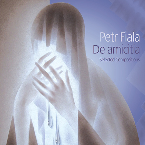 FIALA, P.: De amicitia / Dám vykvést růžím (I'll Have Roses Grow) / Inter arma, silent Musae (Fiala, Matyáš, Vasilek)
