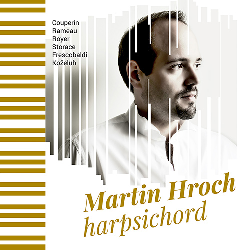 Harpsichord Recital: Hroch, Martin - COUPERIN, L. / RAMEAU, J.-P. / ROYER, J.N.P / STORACE, B. / FRESCOBALDI, G.A. / KOŽELUCH, L.