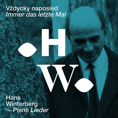 WINTERBERG, H.: Immer das letzte Mal / Lieder (Troupova-Wilke, Šembera, Hranicka, Hranicka, Dušek)