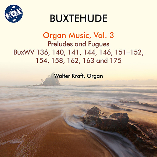 BUXTEHUDE, D.: Organ Music, Vol. 3 - Preludes and Fugues, BuxWV 136, 140-141, 144, 146, 151-152, 154, 158, 162-163, 175 (W. Kraft)