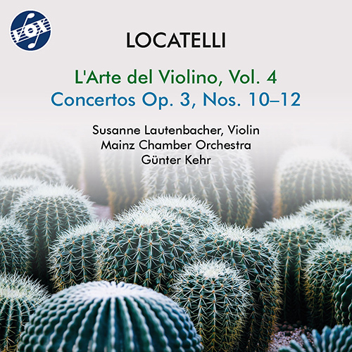 LOCATELLI, P.A.: Arte del violino (L'), Vol. 4 - Violin Concertos, Op. 3, Nos. 10-12 (Lautenbacher, Mainz Chamber Orchestra, Kehr)