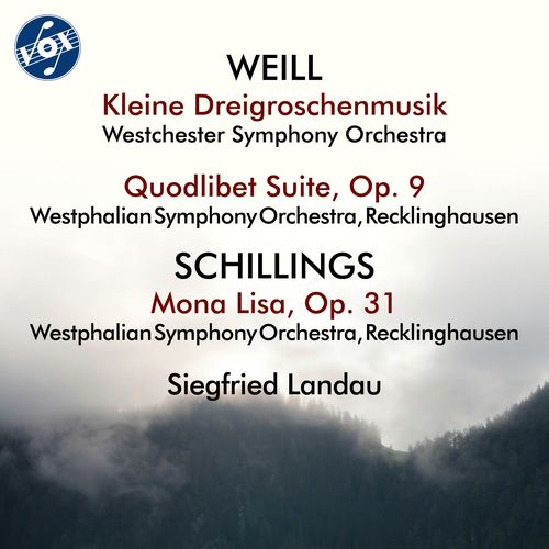 WEILL, K.: Kleine Dreigroschenmusik / Quodlibet Suite / SCHILLINGS, M. von: Mona Lisa Suite (Westchester Symphony, Westphalian Symphony, Landau)