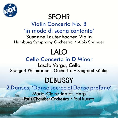 SPOHR, L.: Violin Concerto No. 8 / LALO, É.: Cello Concerto / DEBUSSY, C.: Danses (Jamet, Lautenbacher, Varga, Köhler, Kuentz, Springer)