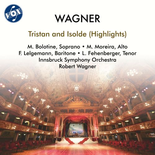 WAGNER, R.: Tristan und Isolde [Opera] (Highlights) (Bolotine, Moreira, Lelgemann, Fehenberger, Innsbruck Symphony Chorus & Orchestra, Rob. Wagner)
