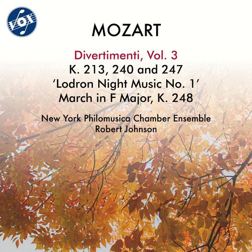 MOZART, W.A.: Divertimenti, Vol. 3 - K. 213, 240, 247 (New York Philomusica Chamber Ensemble, R. Johnson)