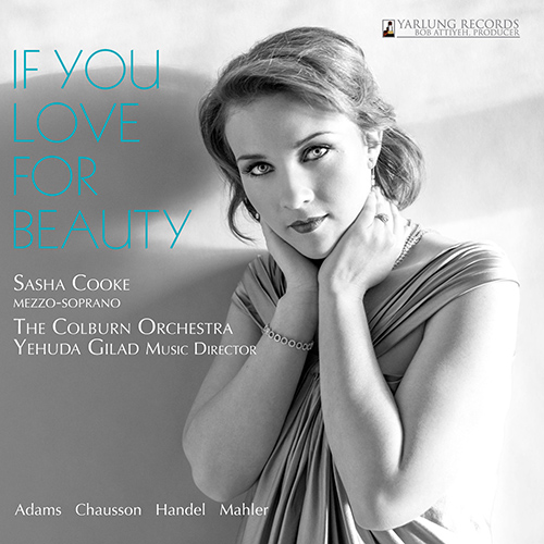 Vocal Recital: Cooke, Sasha - ADAMS, J. / CHAUSSON, E. / HANDEL, G.F. / MAHLER, G. (If You Love for Beauty)